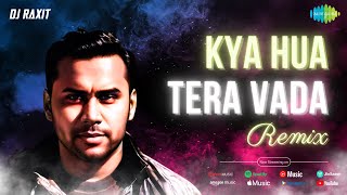 Kya Hua Tera Vada  DJ Raxit Remix [upl. by Adyeren]