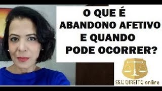 O QUE É ABANDONO AFETIVO E QUANDO PODE OCORRER [upl. by Eylloh424]