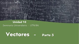 Seminario Universitario  Unidad 10  Vectores  Teoría parte 3 [upl. by Alcot]