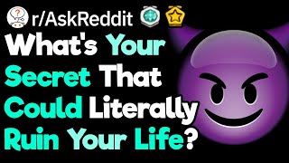 What Would Ruin Your Life If People Knew rAskReddit [upl. by Chita]