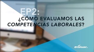 Conociendo Evaluarcom  Episodio 2  ¿Cómo evaluamos las Competencias Laborales [upl. by Fachanan]