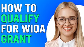 How To Qualify For A WIOA Grant Who Is Eligible For WIOA Program [upl. by Anuahsar717]