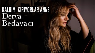 Derya Bedavacı  Kalbimi Kırıyorlar Anne [upl. by Rihaz804]