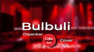 Bulbuli  Coke Studio Bangla  Season One  Dipankar X Nandita  Lyrics [upl. by Uyerta977]