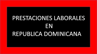 PRESTACIONES LABORALES EN REPUBLICA DOMINICANA [upl. by Aihsa]