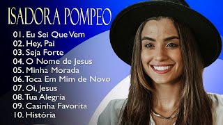 Isadora Pompeo – Top 10 músicas gospel mais ouvidas de 2023gospel pompeo [upl. by Dud945]