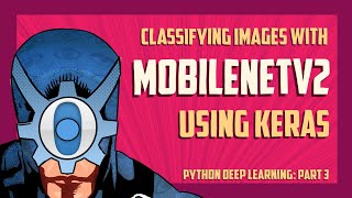 Classifying images with MobileNetV2 using Keras and Python Part 3 [upl. by Leander]