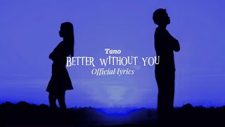 TanoBetter Without You Official Lyric video [upl. by Elcin]