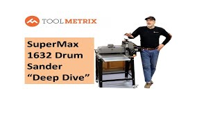 Supermax 1632 Drum Sander quotDeep Divequot Examination [upl. by Alemat748]