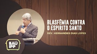 Blasfêmia Contra o Espirito Santo  Baú IPP  Rev Hernandes Dias Lopes  IPP TV [upl. by Namrehs]