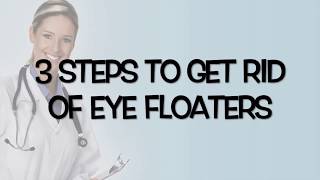 3 Steps To Get Rid Of Eye Floaters Forever [upl. by Groot]