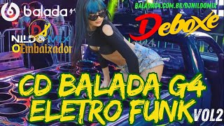 CD BALADA G4 ELETRO FUNK DEBOXE Dj Nildo Mix o Embaixador 2024 VOL2 [upl. by Revlys917]