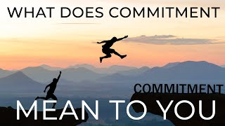 Commitment  What Does It Mean To People [upl. by Hance]