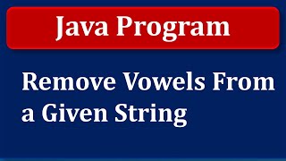 Java Program  Remove Vowels From a Given String [upl. by Aset]