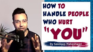 How to handle people who hurt “YOU”  Sandeep Maheshwari  Hindi [upl. by Larrie928]