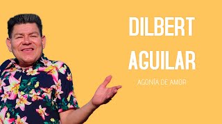 Dilbert Aguilar  Agonía De Amor LetraLyrics [upl. by Assirk472]