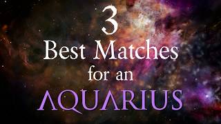 3 Best Compatibility Matches for Aquarius Zodiac Sign [upl. by Theone130]