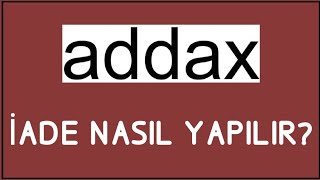 Addax İade Nasıl Yapılır İade İşlemleri [upl. by Mirisola]