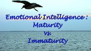 Emotional Intelligence Maturity vs Immaturity [upl. by Orbadiah]