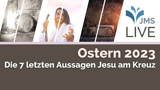 Die 7 letzten Aussagen Jesu am Kreuz  JMS Predigt 09042023 LIVE [upl. by Concepcion]