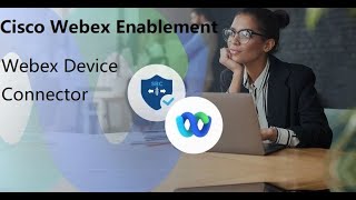 4 Cisco Webex Enablement  Webex Device Connector [upl. by Lenahtan]