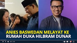 ANIES Baswedan Melayat ke Rumah Duka Almh Hilbram Dunar Beliau Orang Baik dan Teman Saya [upl. by Ahsinra]