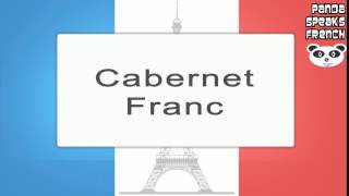 Cabernet Franc  How To Pronounce  French Native Speaker [upl. by Tsirc]