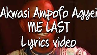 Akwasi Ampofo Agyei  Me Last Lyrics video [upl. by Llednol]