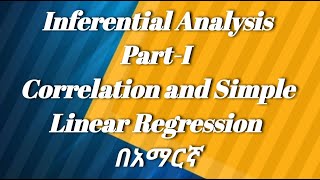 Inferential Analysis Part  I Correlation and Simple linear regression Amharic tutorial [upl. by Maurie]