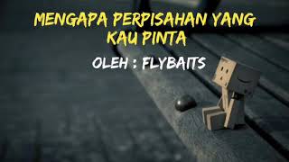 Mengapa Perpisahan Yang Kau Pinta Lirik Oleh Flybaits [upl. by Fretwell15]