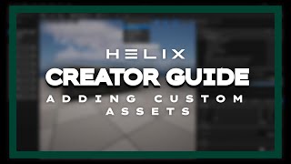 HELIX Guide 4 Adding Custom Assets [upl. by Lj307]