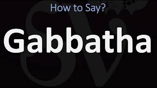 How to Pronounce Gabbatha CORRECTLY [upl. by Yelmene]