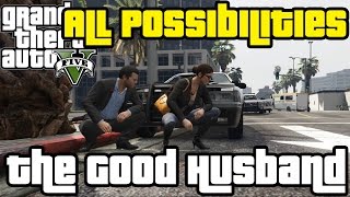 GTA V  The Good Husband All Possibilities [upl. by Jemimah950]