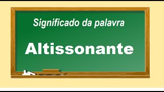 Significado da palavra Altissonante [upl. by Trainor482]