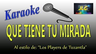 QUE TIENE TU MIRADA karaoke JLG Los Players de Tuzantla [upl. by Enelahs]