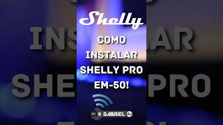 Como instalar Shelly Pro EM50 shelly shorts diy [upl. by Esilehs159]