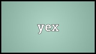 Yex Meaning [upl. by Imaj463]