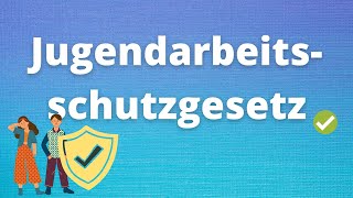 Das Jugendarbeitsschutzgesetz JArbschG [upl. by Htomit]