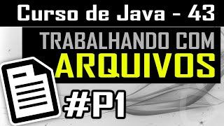 Vamos aprender trabalhar com arquivos em Java Arquivos P1  Curso de Java  Aula 43 [upl. by Lan868]