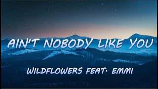 Aint Nobody Like You  Wildflowers feat Emmi  Lyrics  Lyric Video [upl. by Eidnahs]