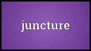 Juncture Meaning [upl. by Aholah]