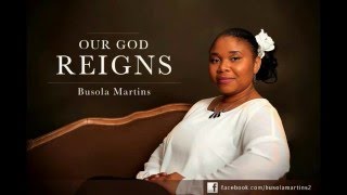 OUR GOD REIGNS  BUSOLA MARTINS [upl. by Dinse]