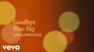 Ray LaMontagne  Goodbye Blue Sky Official Audio [upl. by Arehsat936]