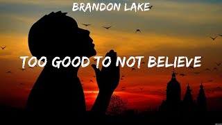 Brandon Lake  Too Good To Not Believe Lyrics Hillsong Worship Brandon Lake [upl. by Bartosch]