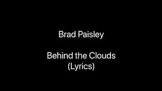 Brad Paisley  Behind the Clouds Lyrics [upl. by Lerud514]