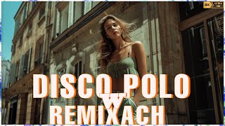 Disco Polo W Remixach 2024  Disco Polo 2024 Nowość  Disco Polo Hity 2024  Mega Hity Disco Polo [upl. by Vadnee610]