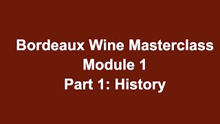 Bordeaux Wine Masterclass Course  Module 1 Part 1 History [upl. by Glarum]