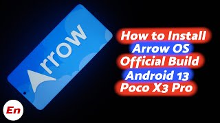 Poco X3 Pro Android 13  Install Official Arrow OS  Detailed Tutorial [upl. by Bollen]