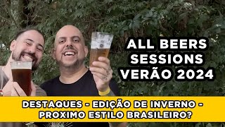 All Beers Sessions Verão 2024  Como Foi Estilo Brasileiro Data da edição de Inverno [upl. by Yorgos821]