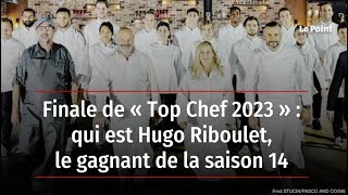 Finale de « Top Chef 2023 »  qui est Hugo Riboulet le gagnant de la saison 14 [upl. by Lacsap227]